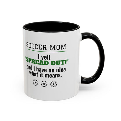 Soccer Mom Mug, I Yell Spread Out and I Have No Idea What It Means