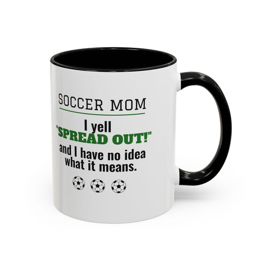 Soccer Mom Mug, I Yell Spread Out and I Have No Idea What It Means