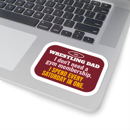 Wrestling Dad Kiss-Cut Sticker, I Don't Need a Gym Membership, I Spend Every Saturday in One