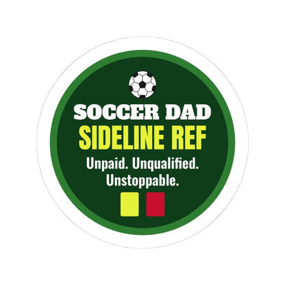 Soccer Dad Sideline Ref Kiss-Cut Sticker, Unpaid, Unqualified, Unstoppable
