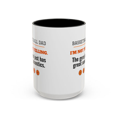 Basketball Dad Mug, I'm Not Yelling, the Gym Just Has Great Acoustics
