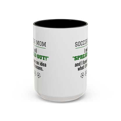 Soccer Mom Mug, I Yell Spread Out and I Have No Idea What It Means