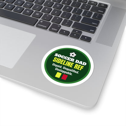 Soccer Dad Sideline Ref Kiss-Cut Sticker, Unpaid, Unqualified, Unstoppable