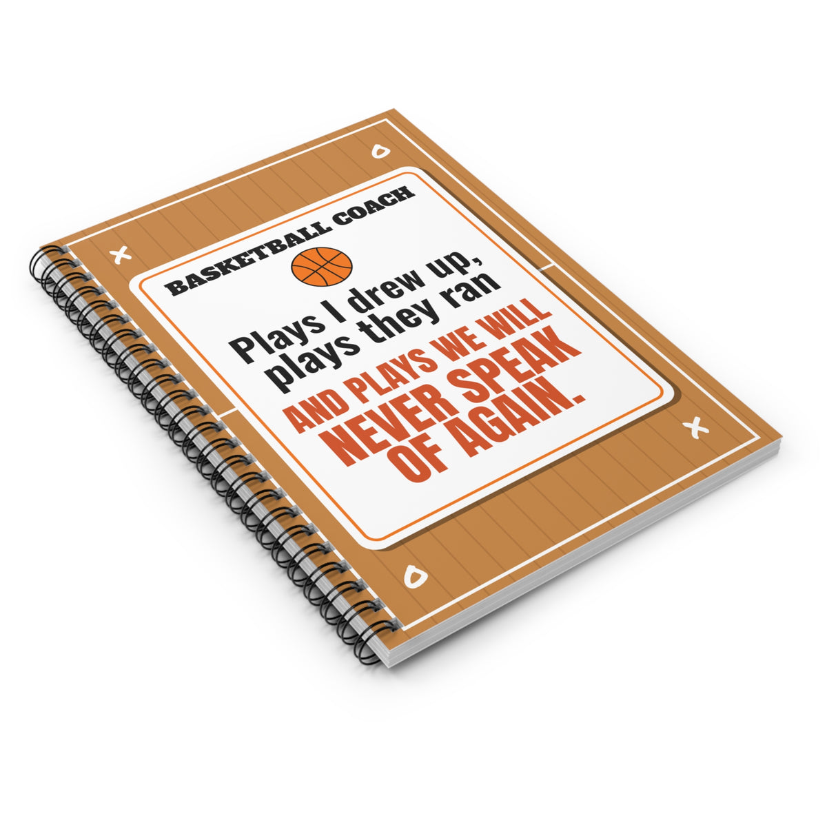 Basketball Coach Spiral Notebook, Plays I Drew Up, Plays They Ran and Plays We Will Never Speak Of Again
