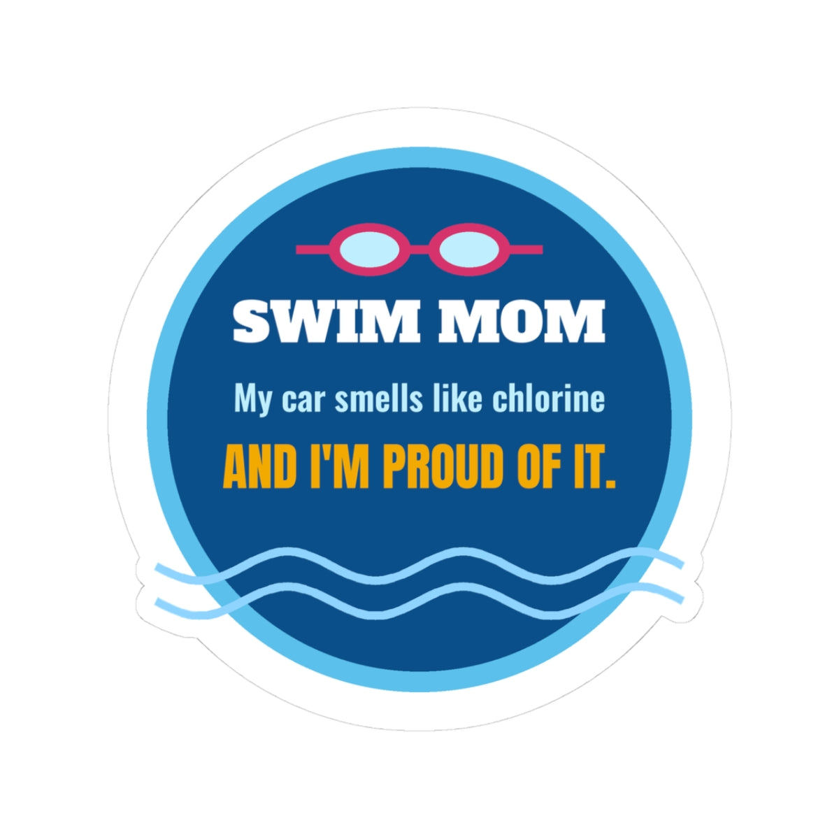 Swim Mom Kiss-Cut Sticker, My Car Smells Like Chlorine and I'm Proud of It