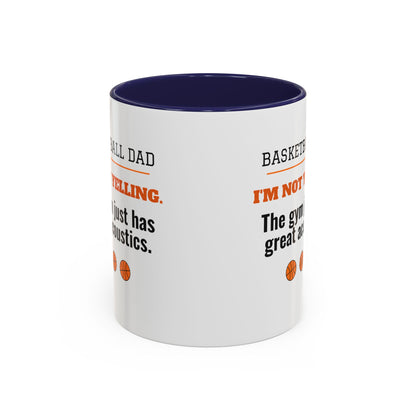 Basketball Dad Mug, I'm Not Yelling, the Gym Just Has Great Acoustics
