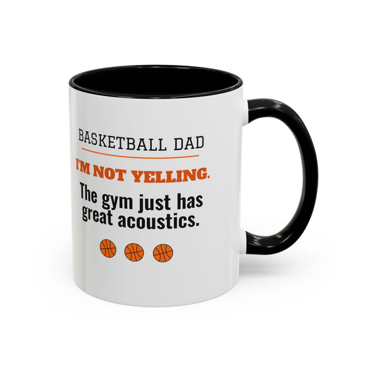 Basketball Dad Mug, I'm Not Yelling, the Gym Just Has Great Acoustics