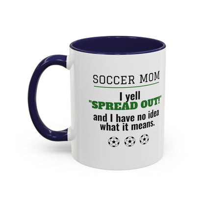 Soccer Mom Mug, I Yell Spread Out and I Have No Idea What It Means