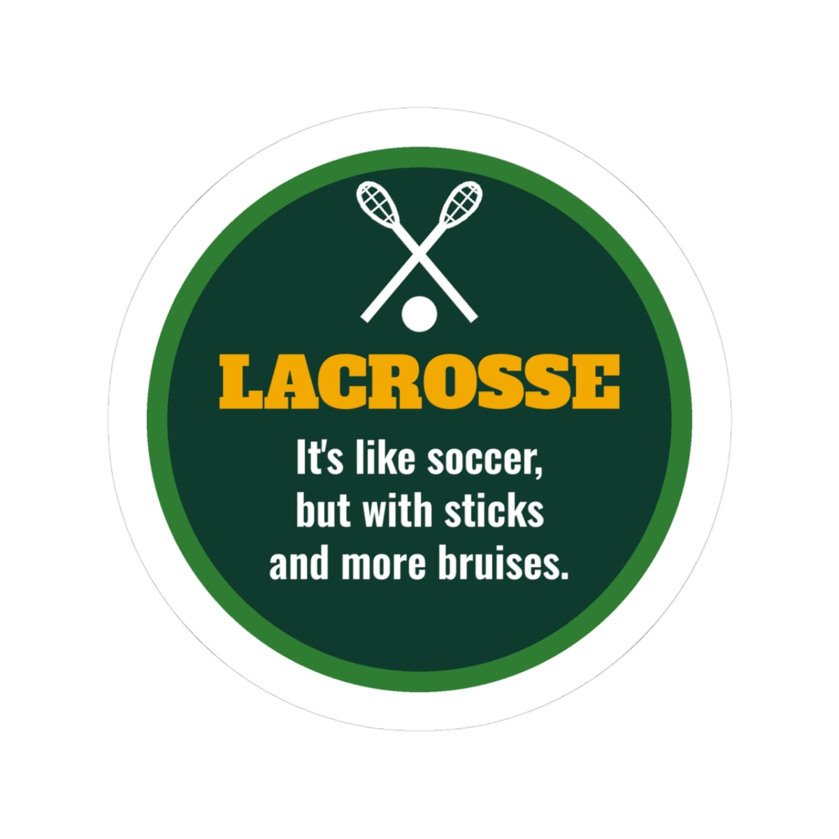 Funny Lacrosse Kiss-Cut Sticker, It's Like Soccer but With Sticks and More Bruises