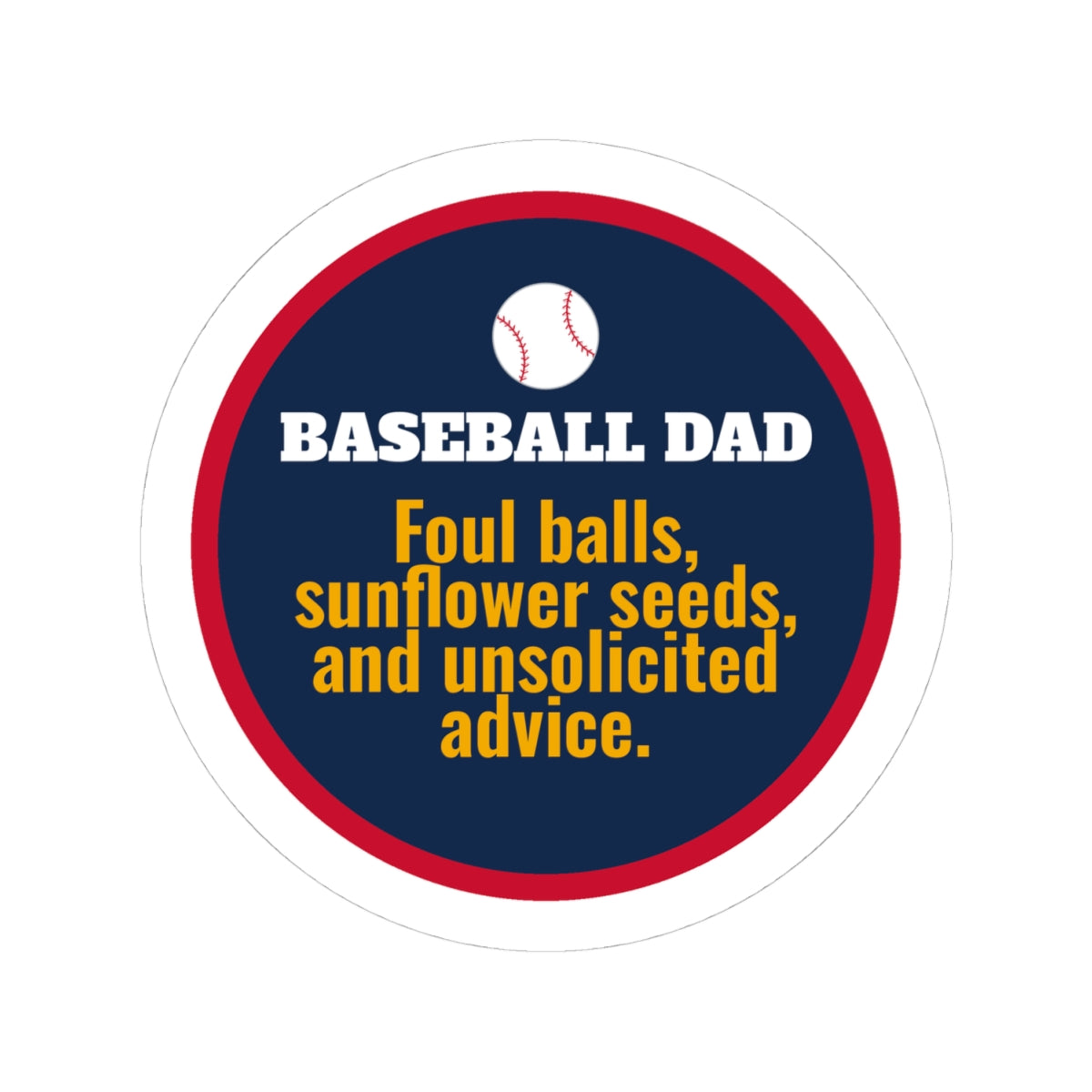 Baseball Dad Kiss-Cut Sticker, Foul Balls, Sunflower Seeds and Unsolicited Advice