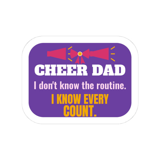 Cheer Dad Kiss-Cut Sticker, I Don't Know the Routine, I Know Every Count