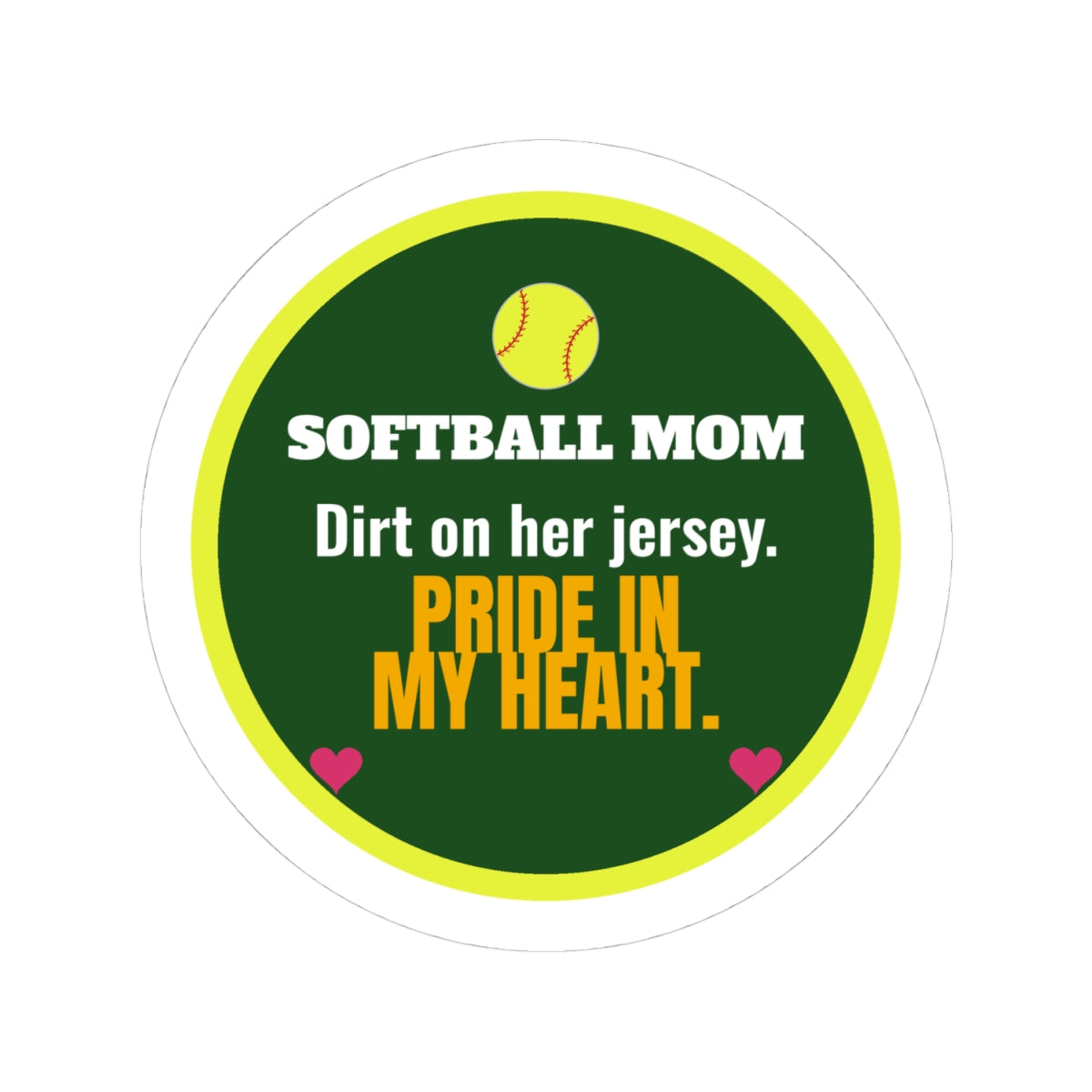 Softball Mom Kiss-Cut Sticker, Dirt on Her Jersey, Pride in My Heart