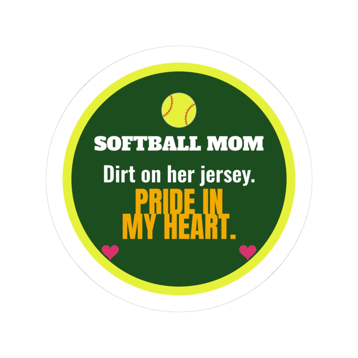 Softball Mom Kiss-Cut Sticker, Dirt on Her Jersey, Pride in My Heart
