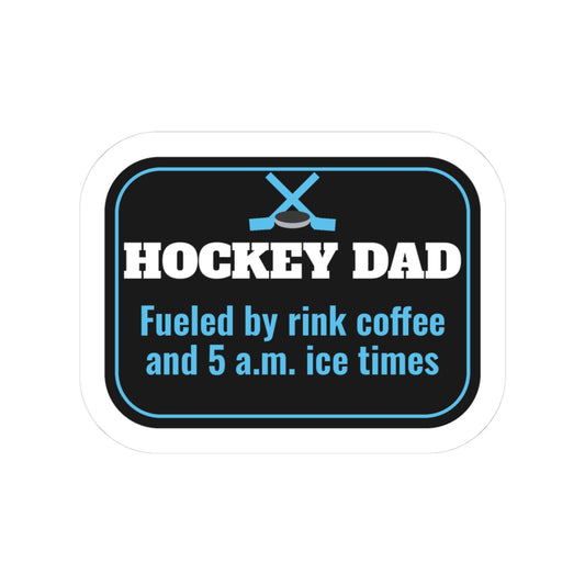 Hockey Dad Kiss-Cut Sticker, Fueled by Rink Coffee and 5 A.M. Ice Times