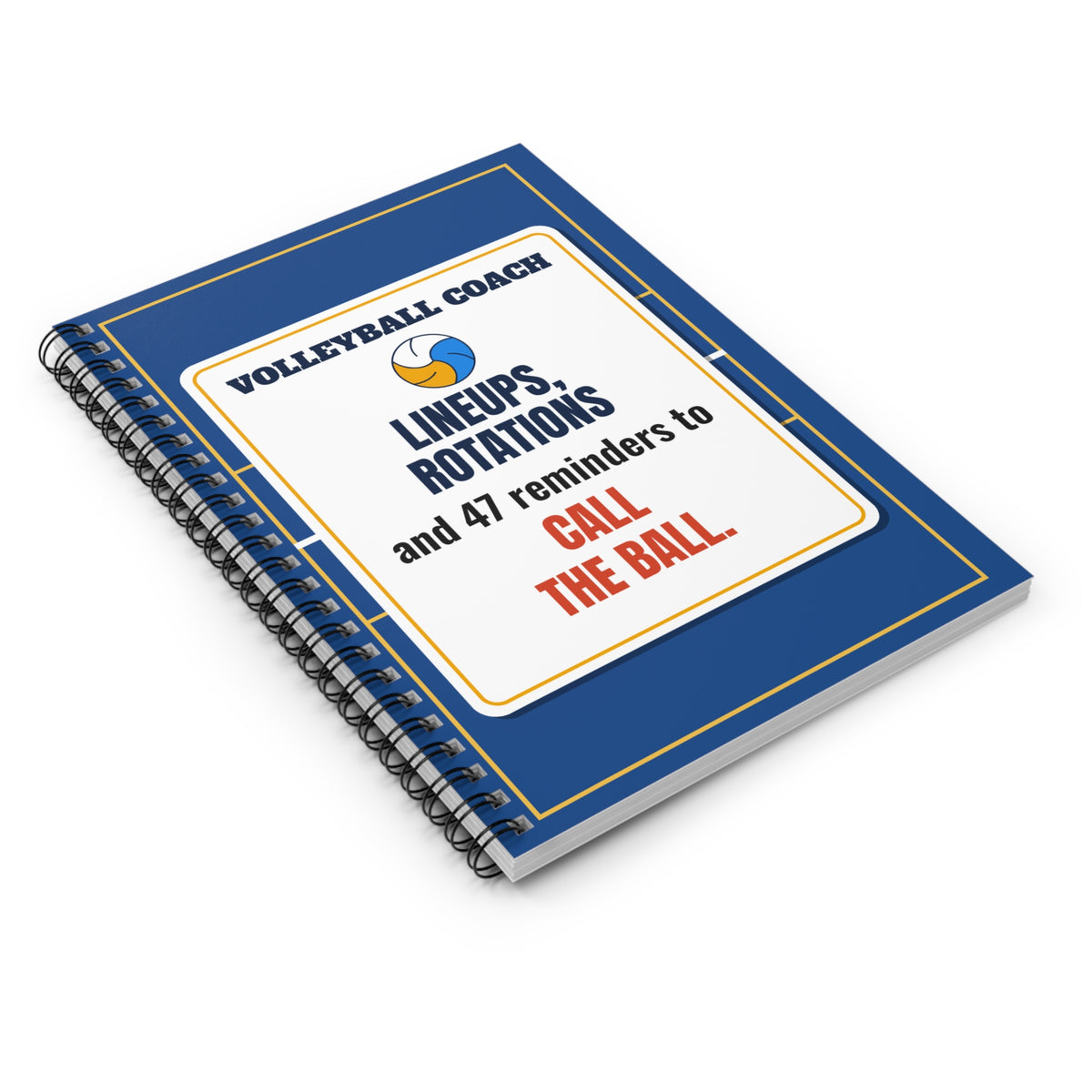 Volleyball Coach Spiral Notebook, Lineups, Rotations and 47 Reminders to Call the Ball