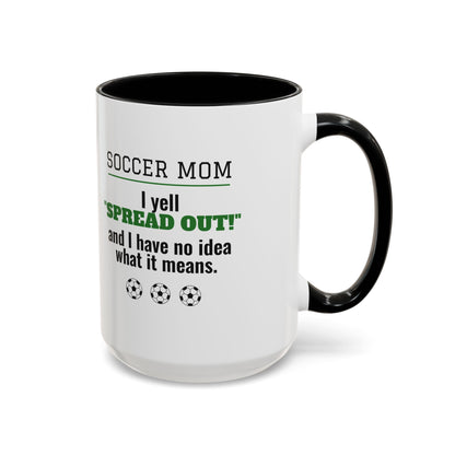 Soccer Mom Mug, I Yell Spread Out and I Have No Idea What It Means