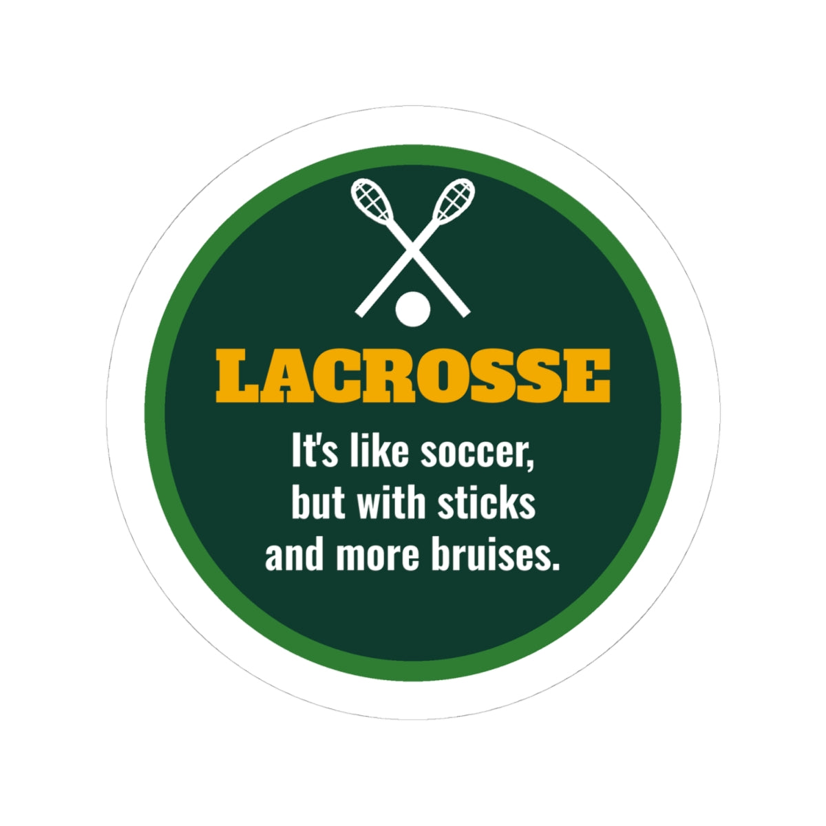 Funny Lacrosse Kiss-Cut Sticker, It's Like Soccer but With Sticks and More Bruises