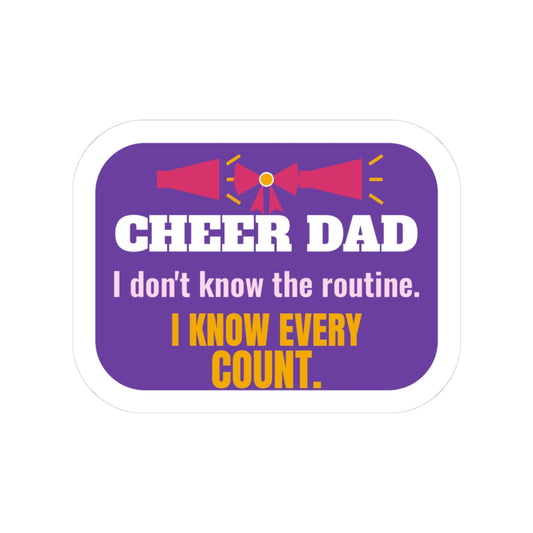 Cheer Dad Kiss-Cut Sticker, I Don't Know the Routine, I Know Every Count