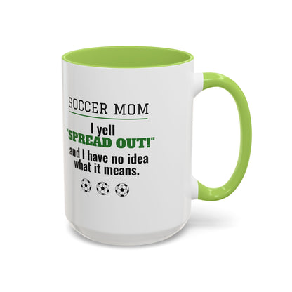 Soccer Mom Mug, I Yell Spread Out and I Have No Idea What It Means