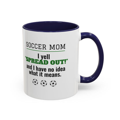 Soccer Mom Mug, I Yell Spread Out and I Have No Idea What It Means