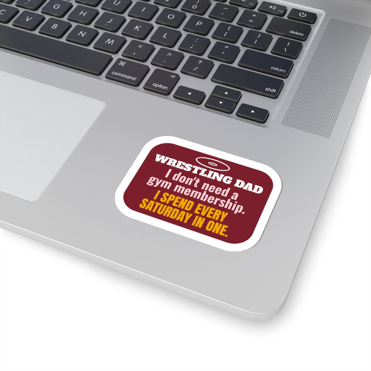 Wrestling Dad Kiss-Cut Sticker, I Don't Need a Gym Membership, I Spend Every Saturday in One
