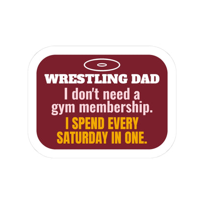 Wrestling Dad Kiss-Cut Sticker, I Don't Need a Gym Membership, I Spend Every Saturday in One