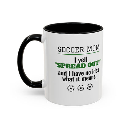 Soccer Mom Mug, I Yell Spread Out and I Have No Idea What It Means
