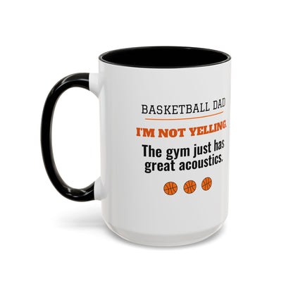 Basketball Dad Mug, I'm Not Yelling, the Gym Just Has Great Acoustics