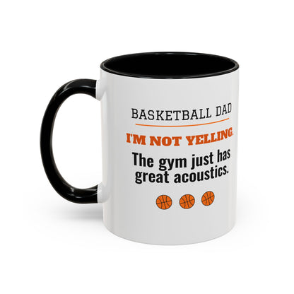 Basketball Dad Mug, I'm Not Yelling, the Gym Just Has Great Acoustics