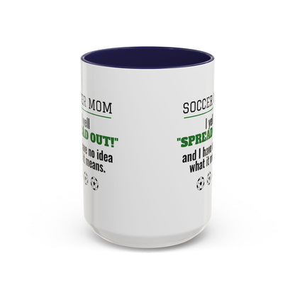 Soccer Mom Mug, I Yell Spread Out and I Have No Idea What It Means