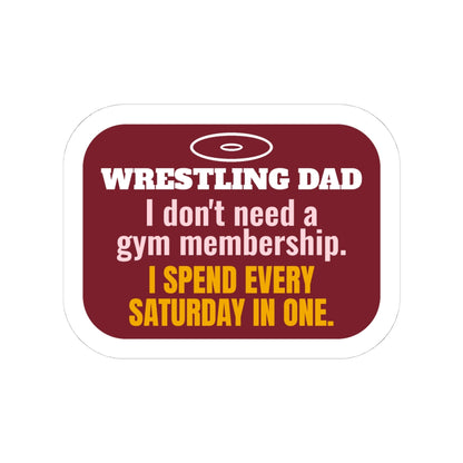 Wrestling Dad Kiss-Cut Sticker, I Don't Need a Gym Membership, I Spend Every Saturday in One