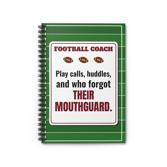 Football Coach Spiral Notebook, Play Calls, Huddles and Who Forgot Their Mouthguard